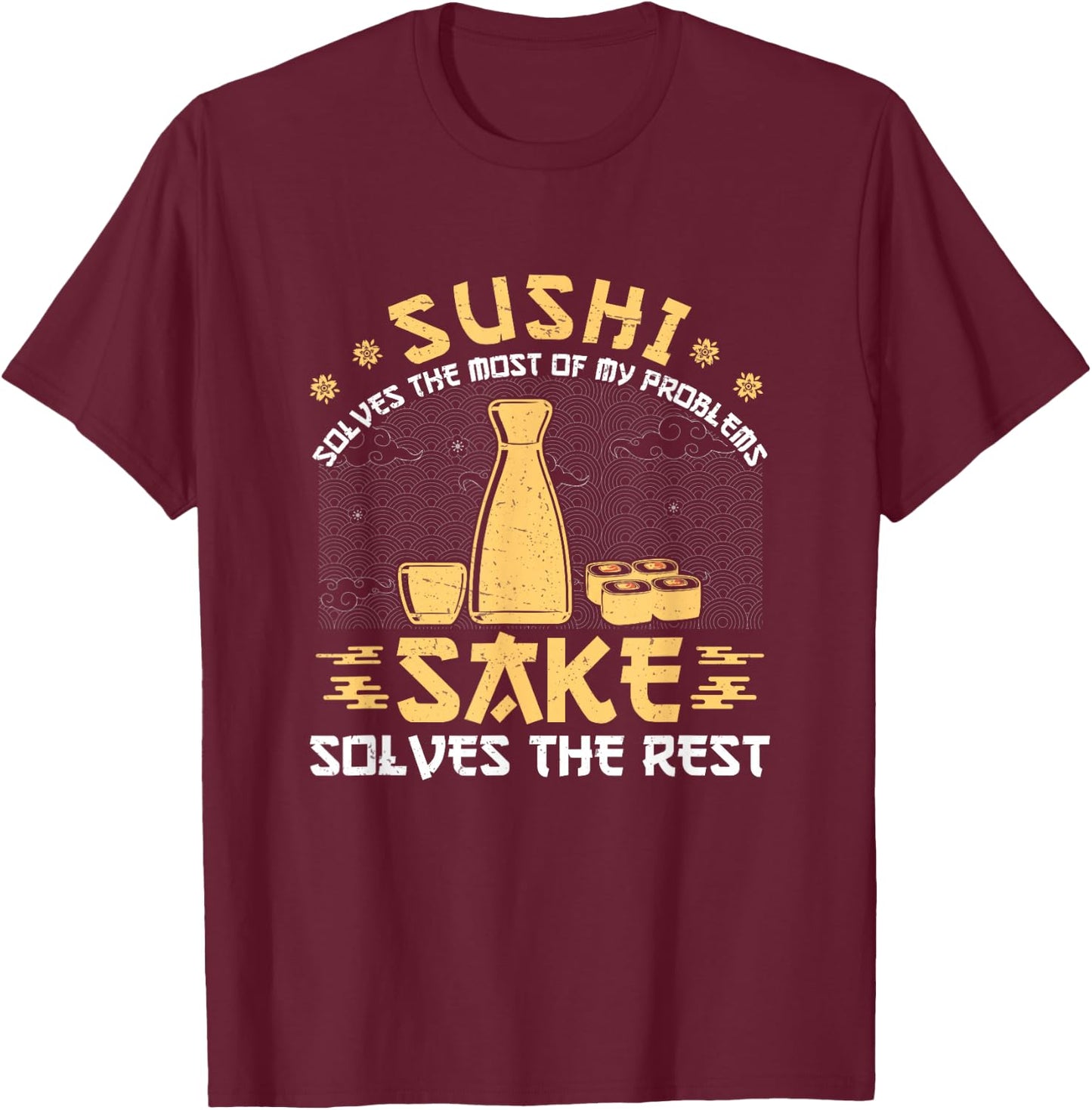 Japanese Sushi Solves Most Of My Problems Sake Funny T-Shirt - T-Shirt | Maroon