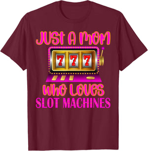 Casino Gambling Mother, Just A Mom Who Loves Slot Machines T-Shirt - T-Shirt | Maroon