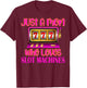 Casino Gambling Mother, Just A Mom Who Loves Slot Machines T-Shirt - T-Shirt | Maroon