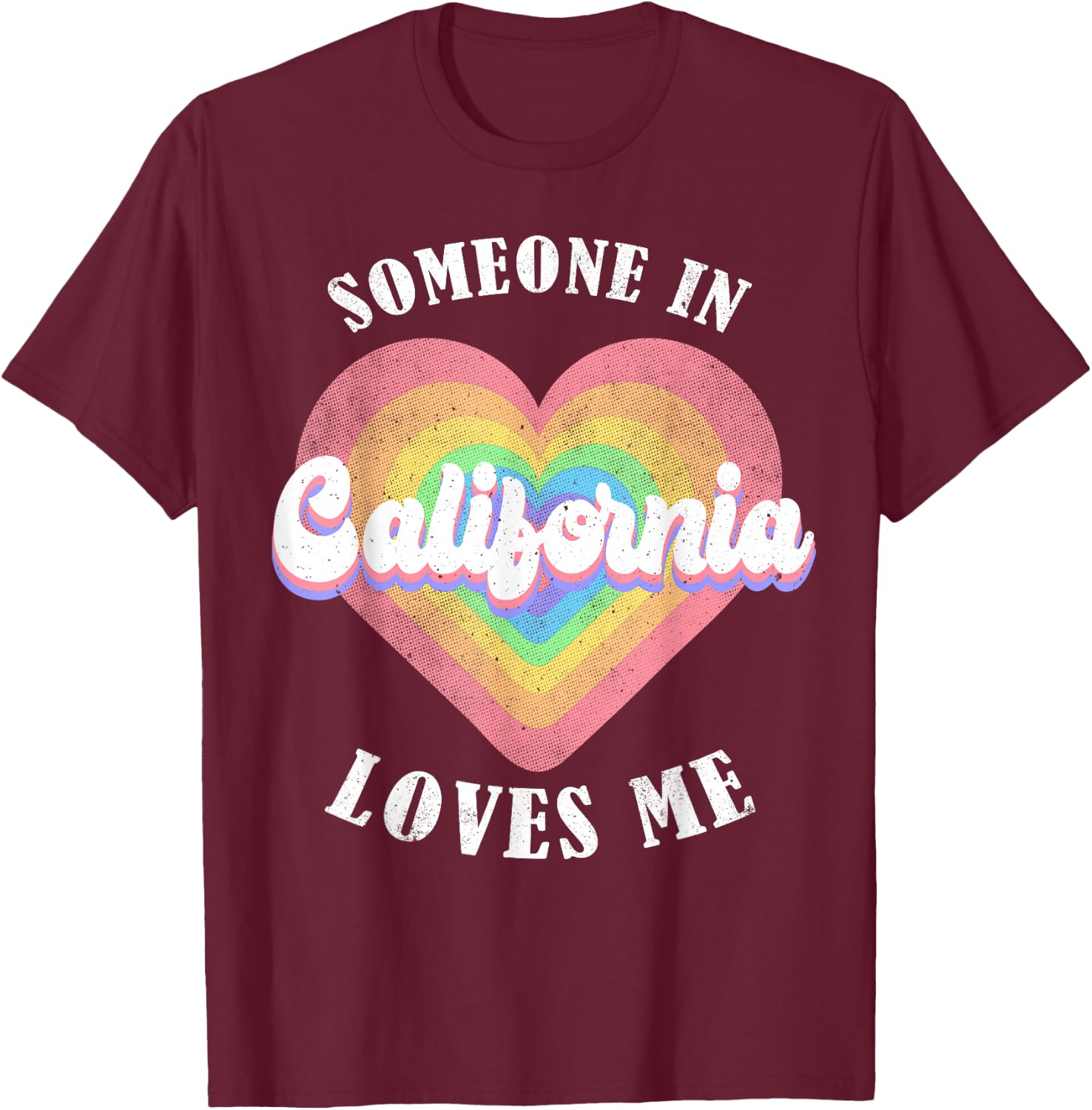 Someone In California Loves Me Heart Retro Groovy T-Shirt - T-Shirt | Maroon