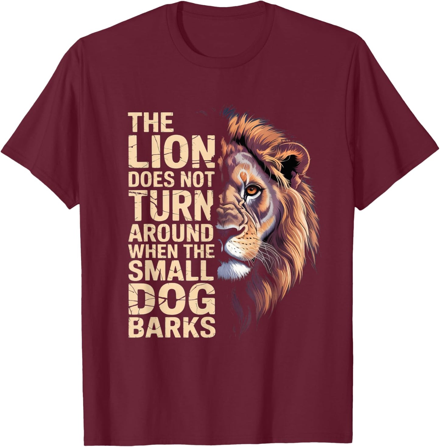 The Lion Does Not Turn Around When The Small Dog Barks T-Shirt - T-Shirt | Maroon
