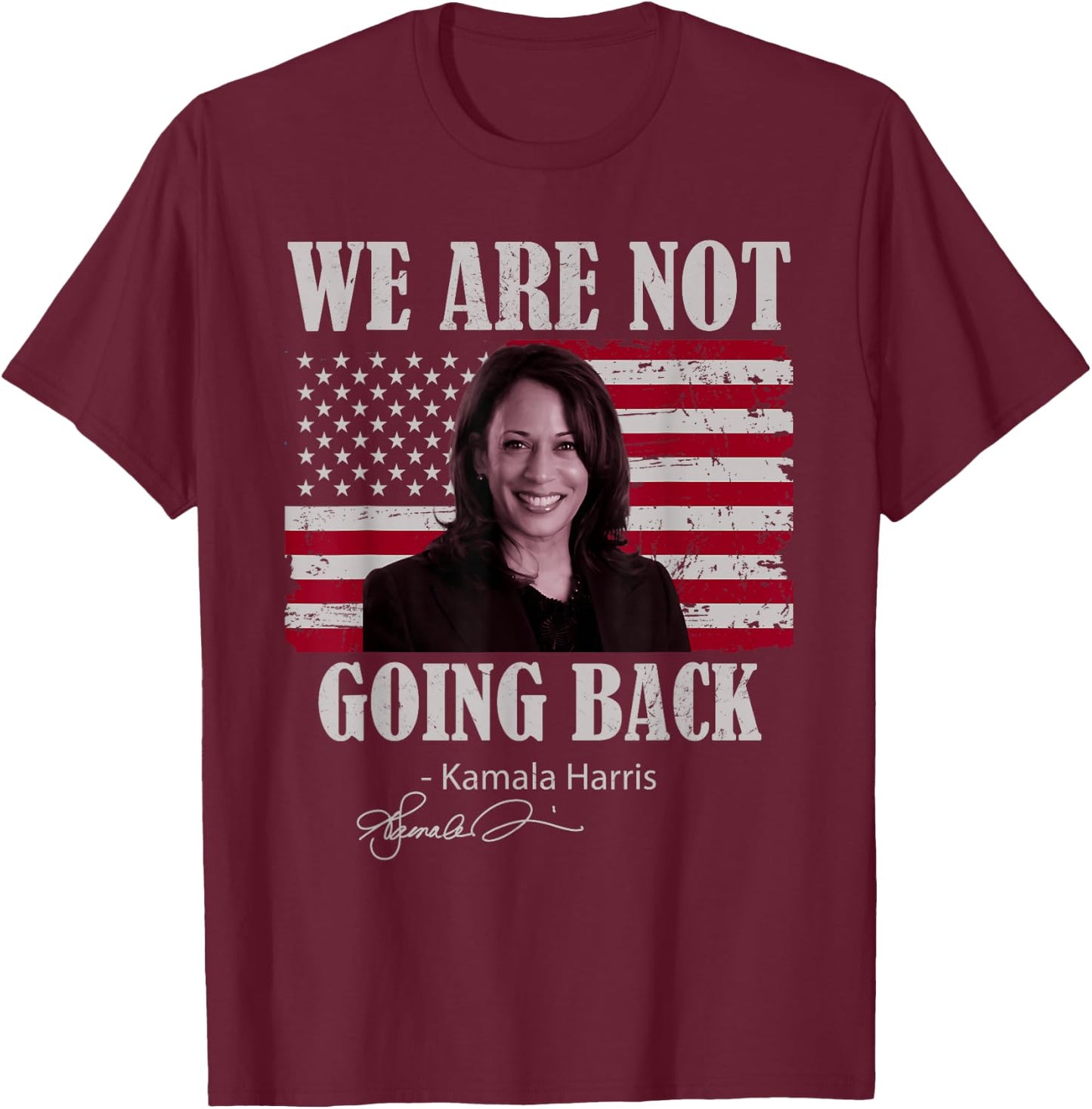 We Are Not Going Back Like Ever Kamala-Harris 2024 President T-Shirt - T-Shirt | Maroon