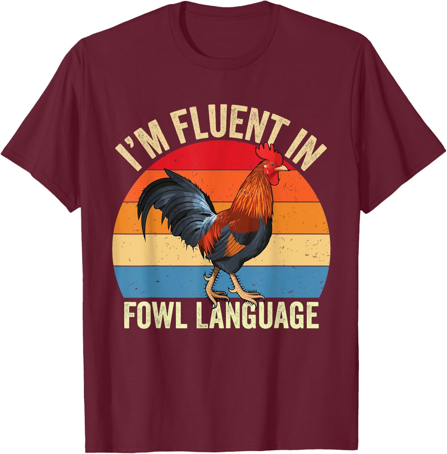 I’m Fluent In Fowl Language Chicken T-Shirt - T-Shirt | Maroon