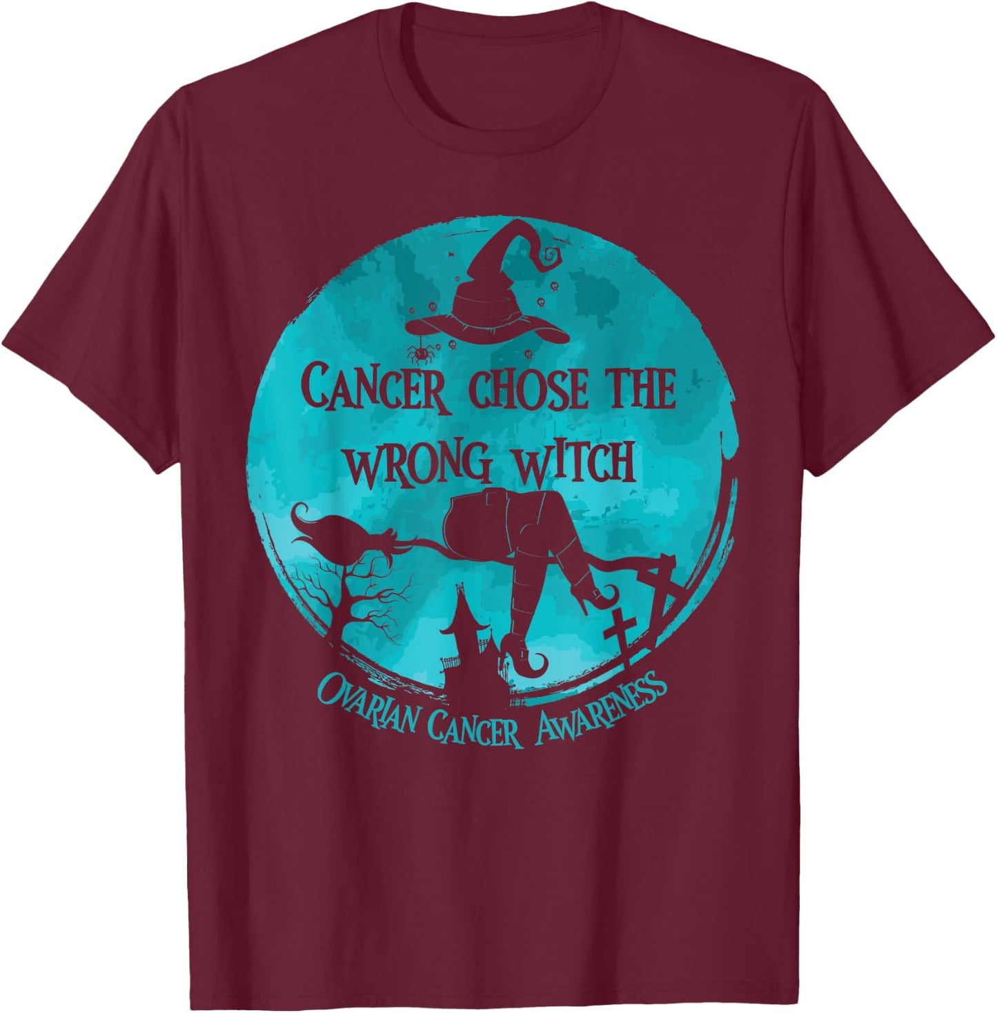 Cancer Chose The Wrong Witch Teal Ovarian Cancer T-Shirt - T-Shirt | Maroon