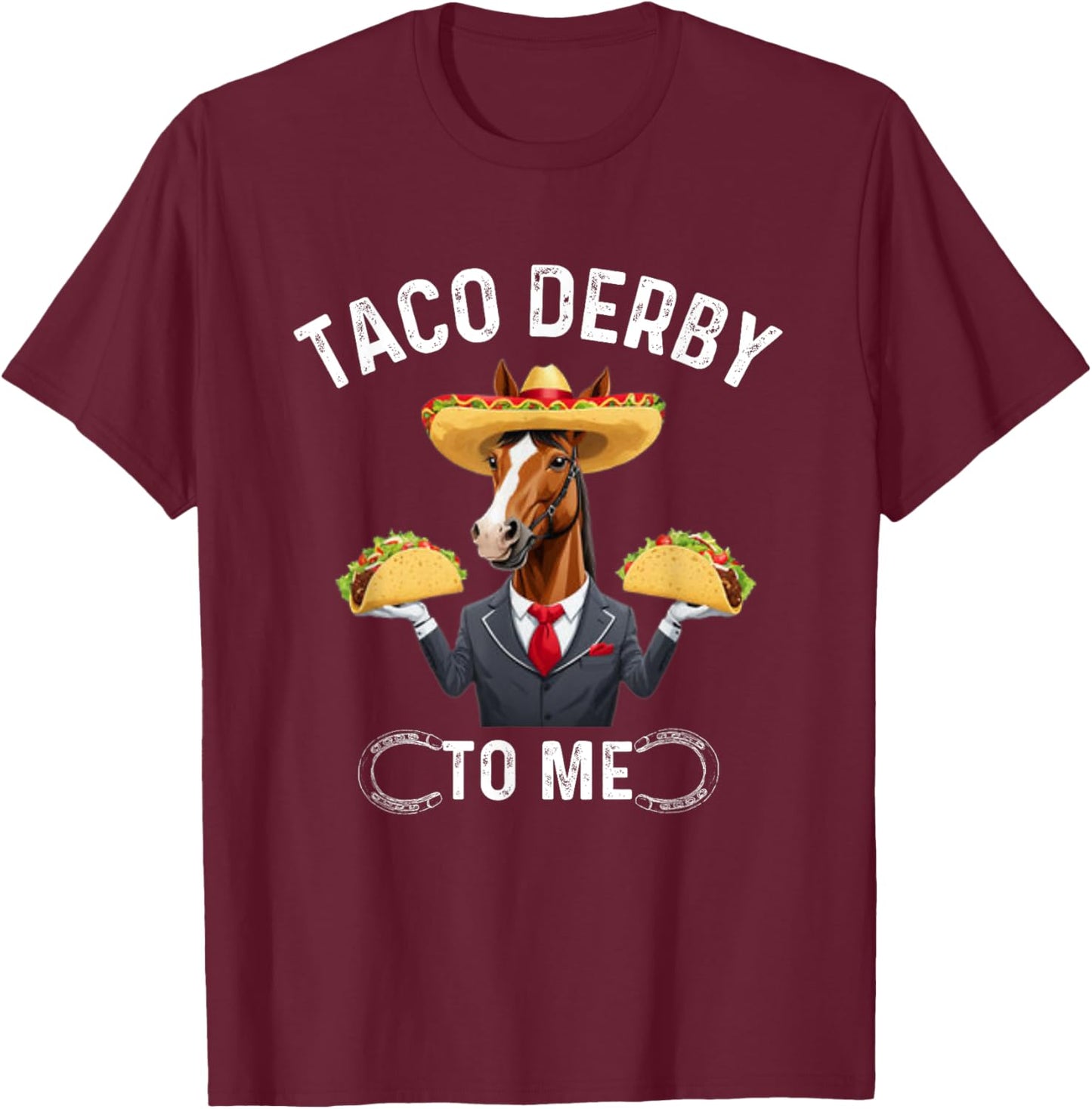 Taco Derby To Me. Cinco de Mayo Horse Racing T-Shirt - T-Shirt | Maroon
