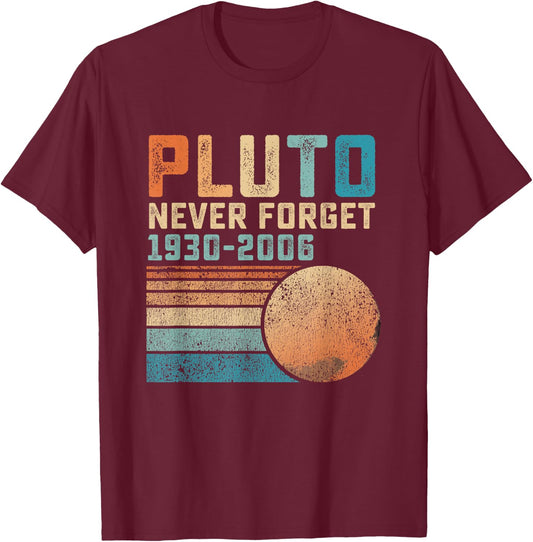Pluto Never Forget Funny Astronomy Space Science Nerd T-Shirt - T-Shirt | Maroon