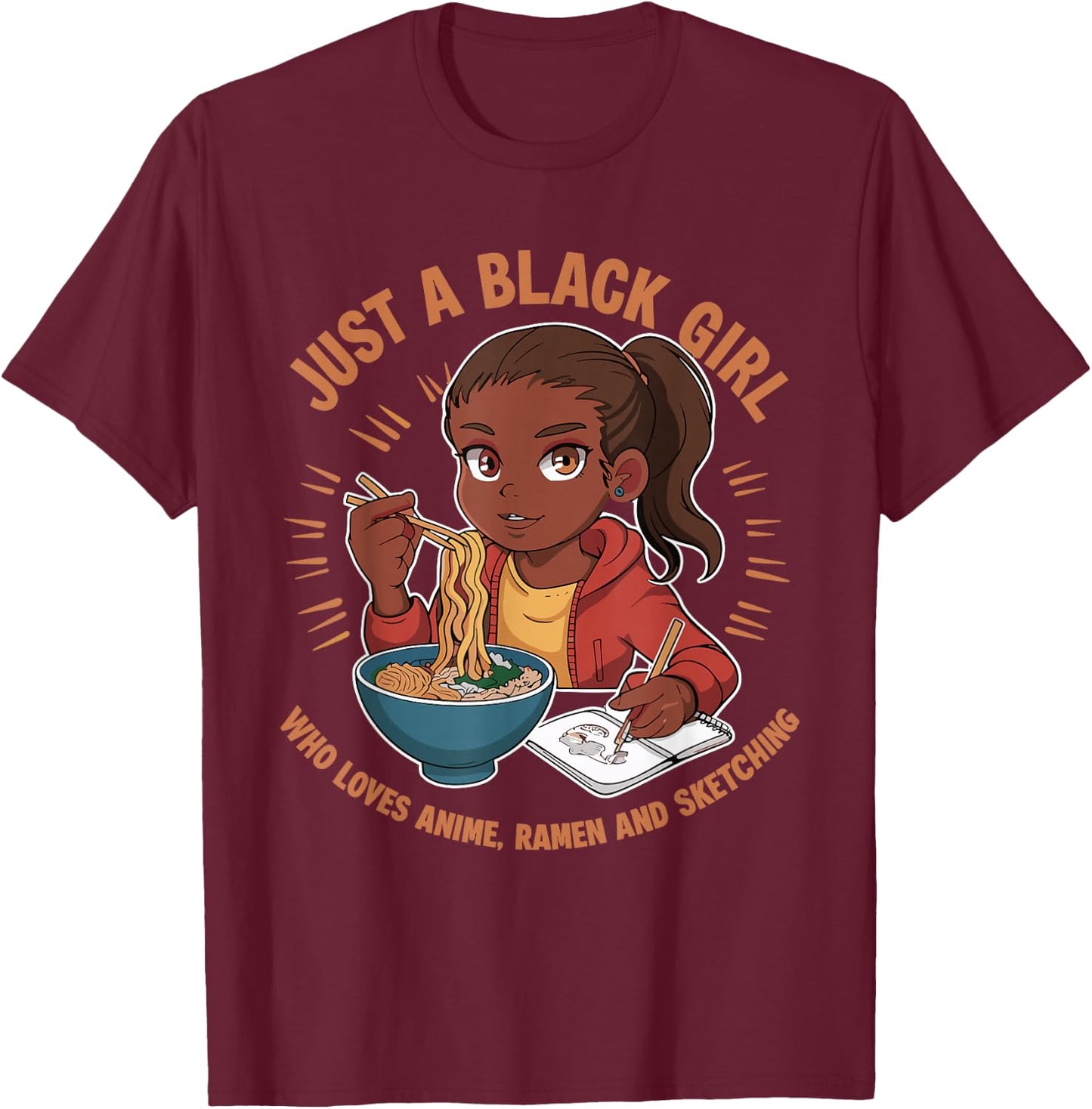 Just A Black Girl Who Loves Anime, Ramen, and Sketching T-Shirt - T-Shirt | Maroon