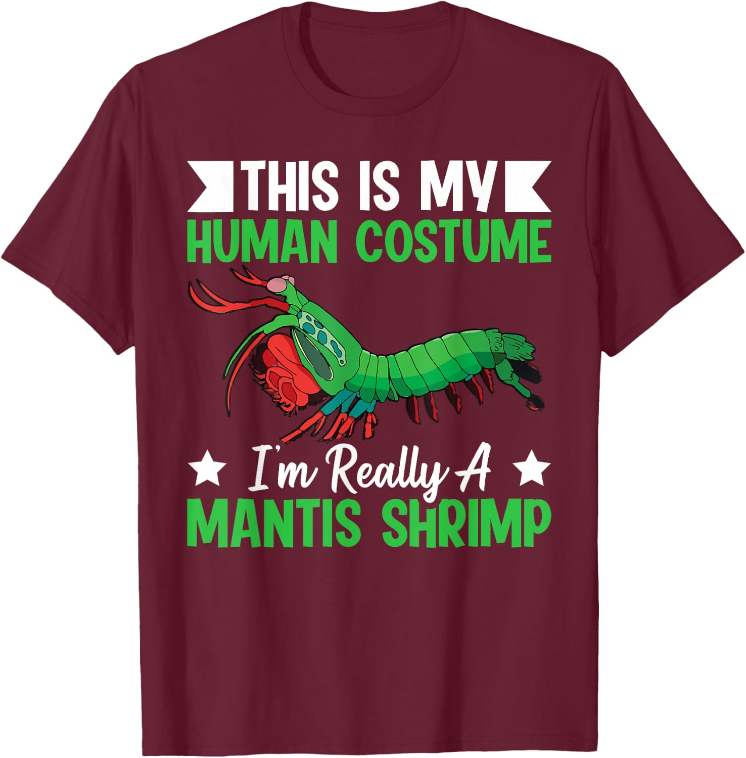 Mantis Shrimp crustacean Quote for a Mantis Shrimp master T-Shirt - T-Shirt | Maroon