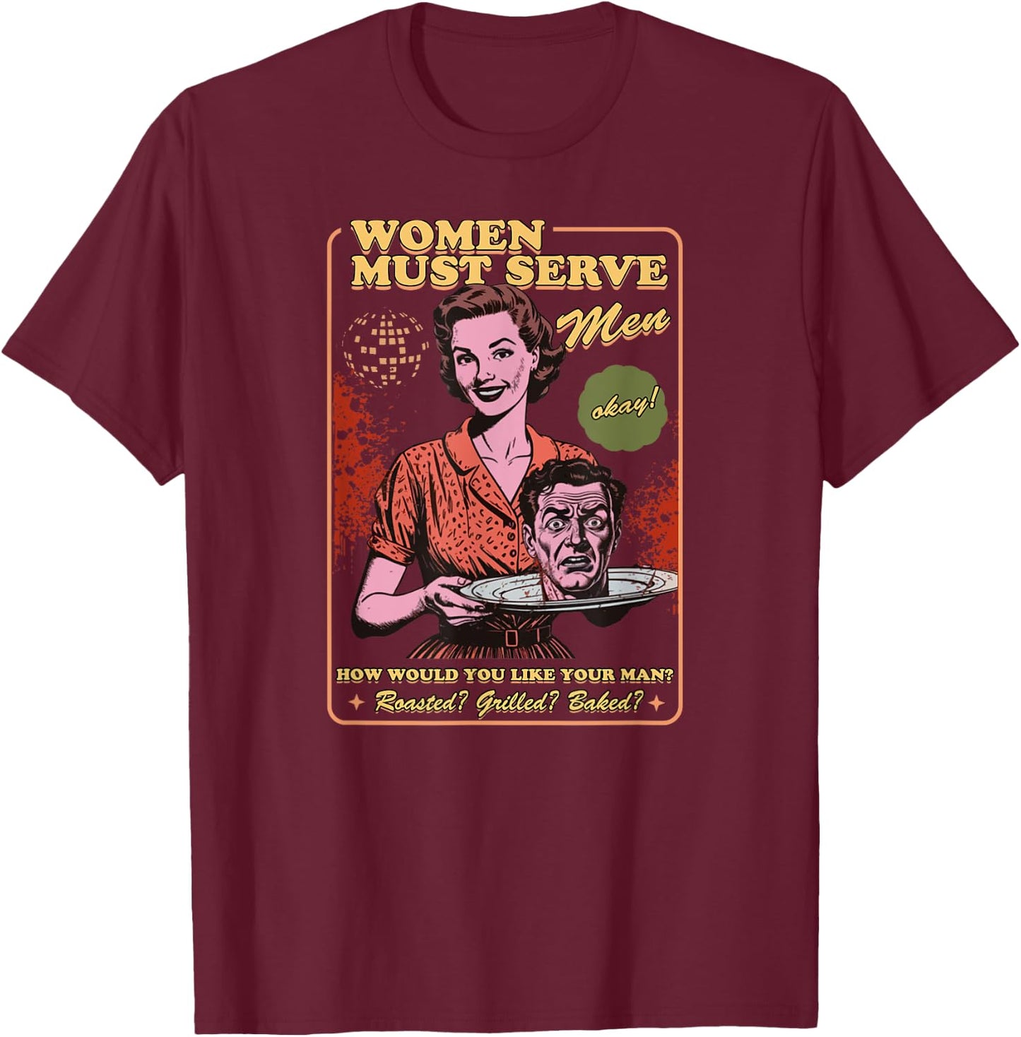Women Must Serve Men Spooky Liberal Witch Feminist Halloween T-Shirt - T-Shirt | Maroon