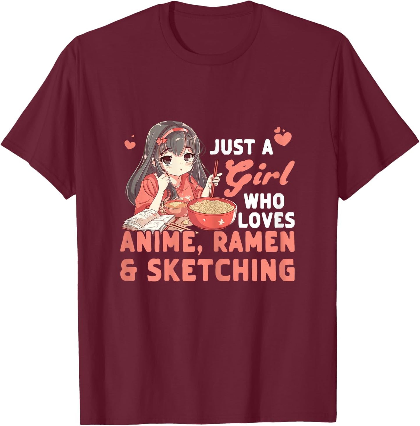Just A Girl Who Loves Anime Ramen And Sketching Japan Anime T-Shirt - T-Shirt | Maroon
