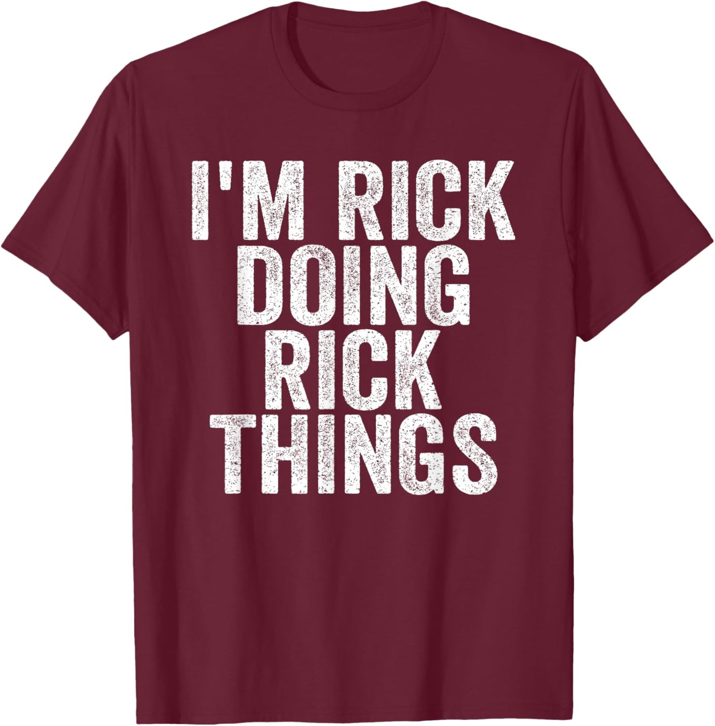 I'm Rick Doing Rick Things Funny Saying Christmas Gifts Idea T-Shirt - T-Shirt | Maroon
