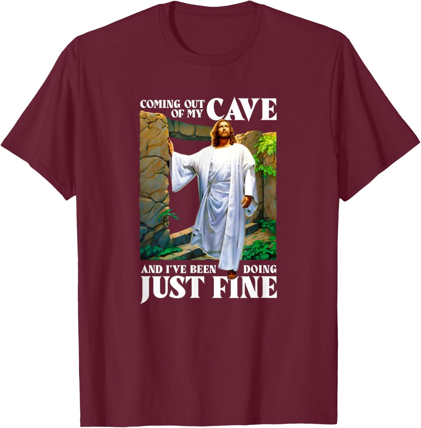 Jesus Coming Out Of My Cave And I've Been Doing Just Fine T-Shirt - T-Shirt | Maroon