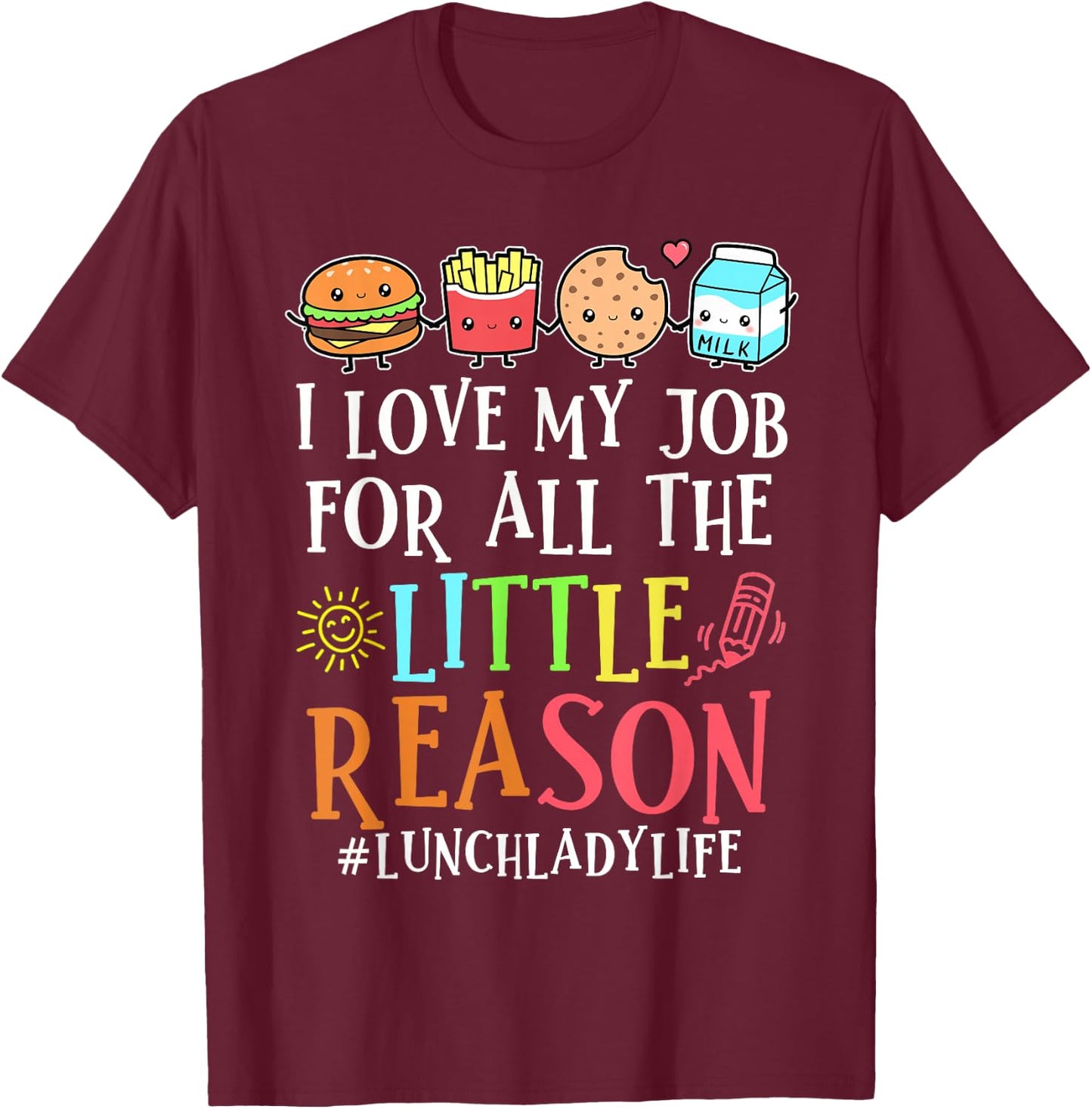 Lunch Lady Life I Love My Job For All Little Reasons T-Shirt - T-Shirt | Maroon