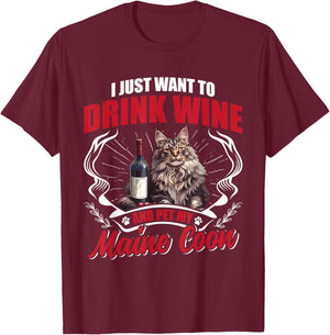 Wine Drinker I JUST WANT TO DRINK WINE AND PET MY MAINE COON T-Shirt - T-Shirt | Maroon