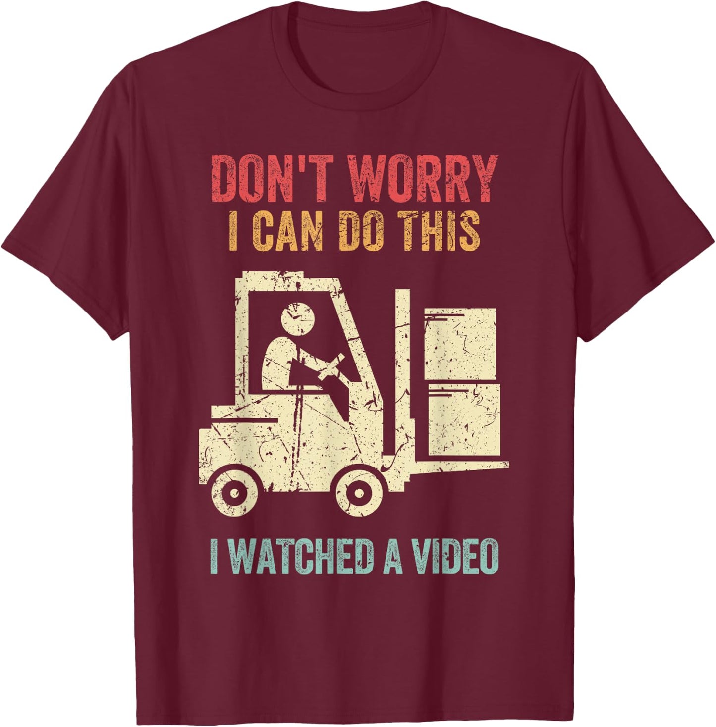 Don't Worry I Can Do This Forklift Funny Forklift Driver T-Shirt - T-Shirt | Maroon