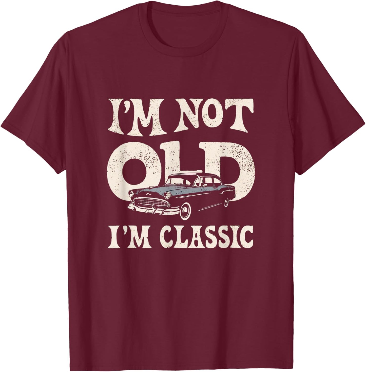 I'm not old I'm classic vintage car lovers funny men women T-Shirt - T-Shirt | Maroon