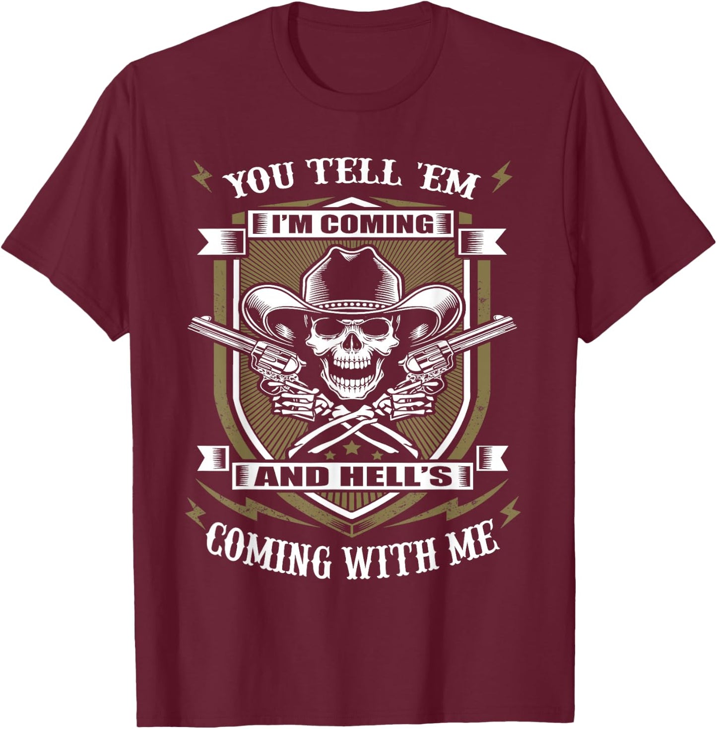 You Tell 'em I'm Coming and Hell's Coming with me T-Shirt - T-Shirt | Maroon