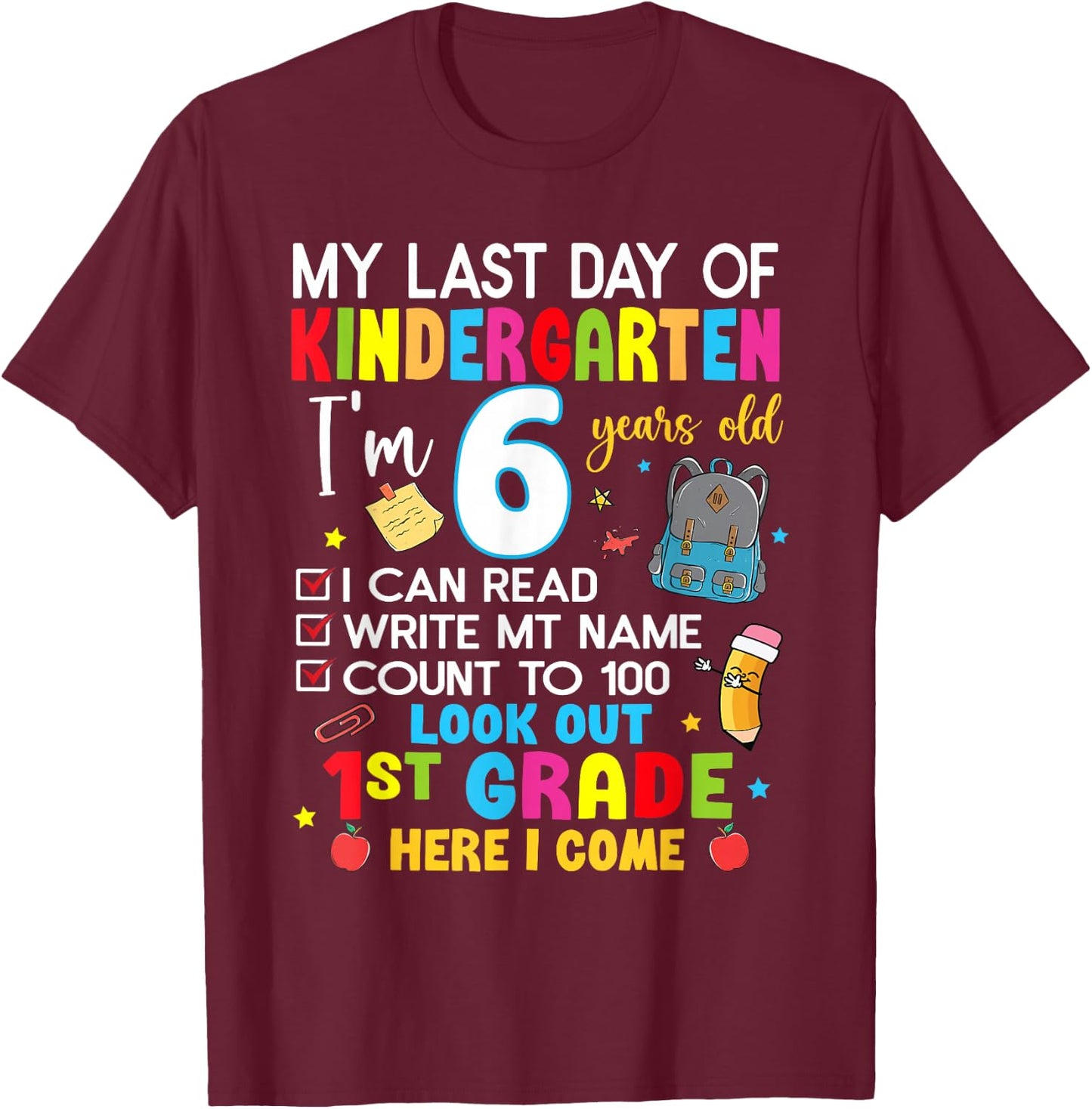 My Last Day Of Kindergarten 1st Grade Here I Come Graduation T-Shirt - T-Shirt | Maroon