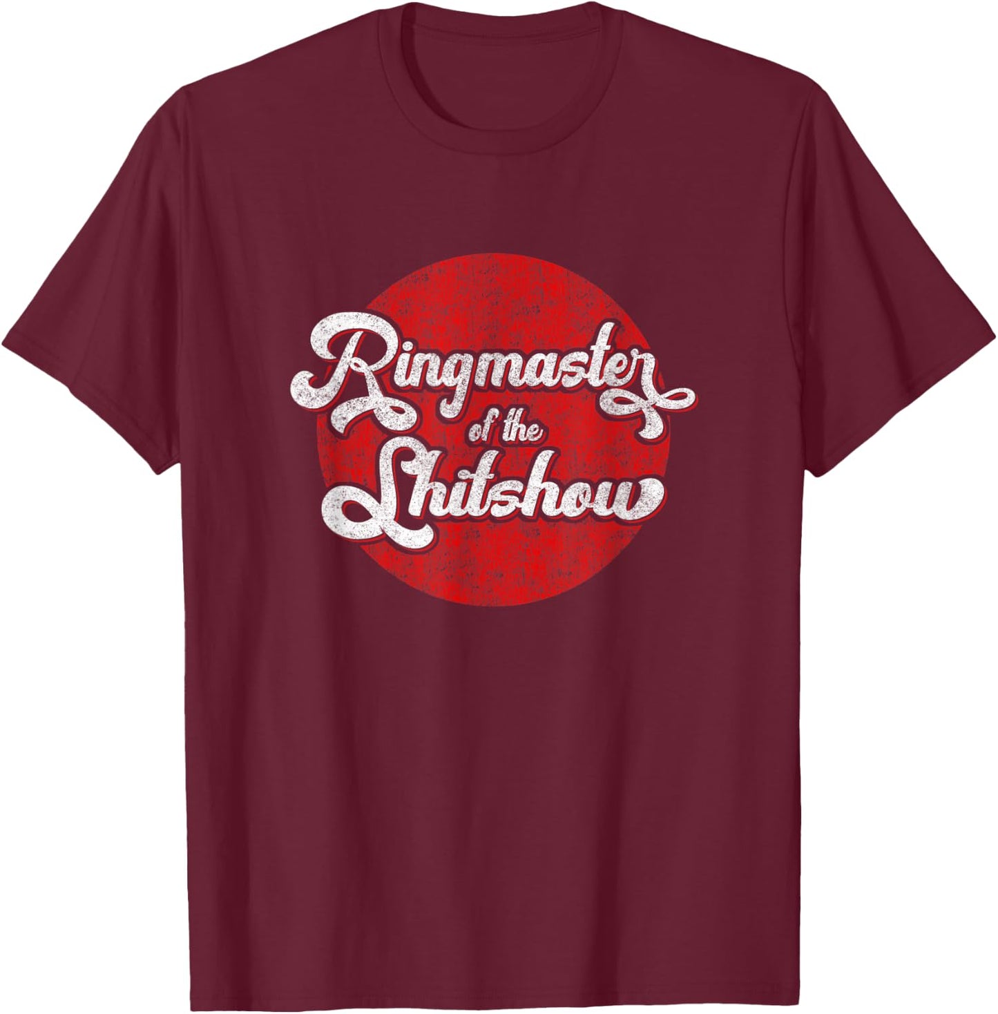 Ringmaster of the Shitshow T-Shirt - T-Shirt | Maroon