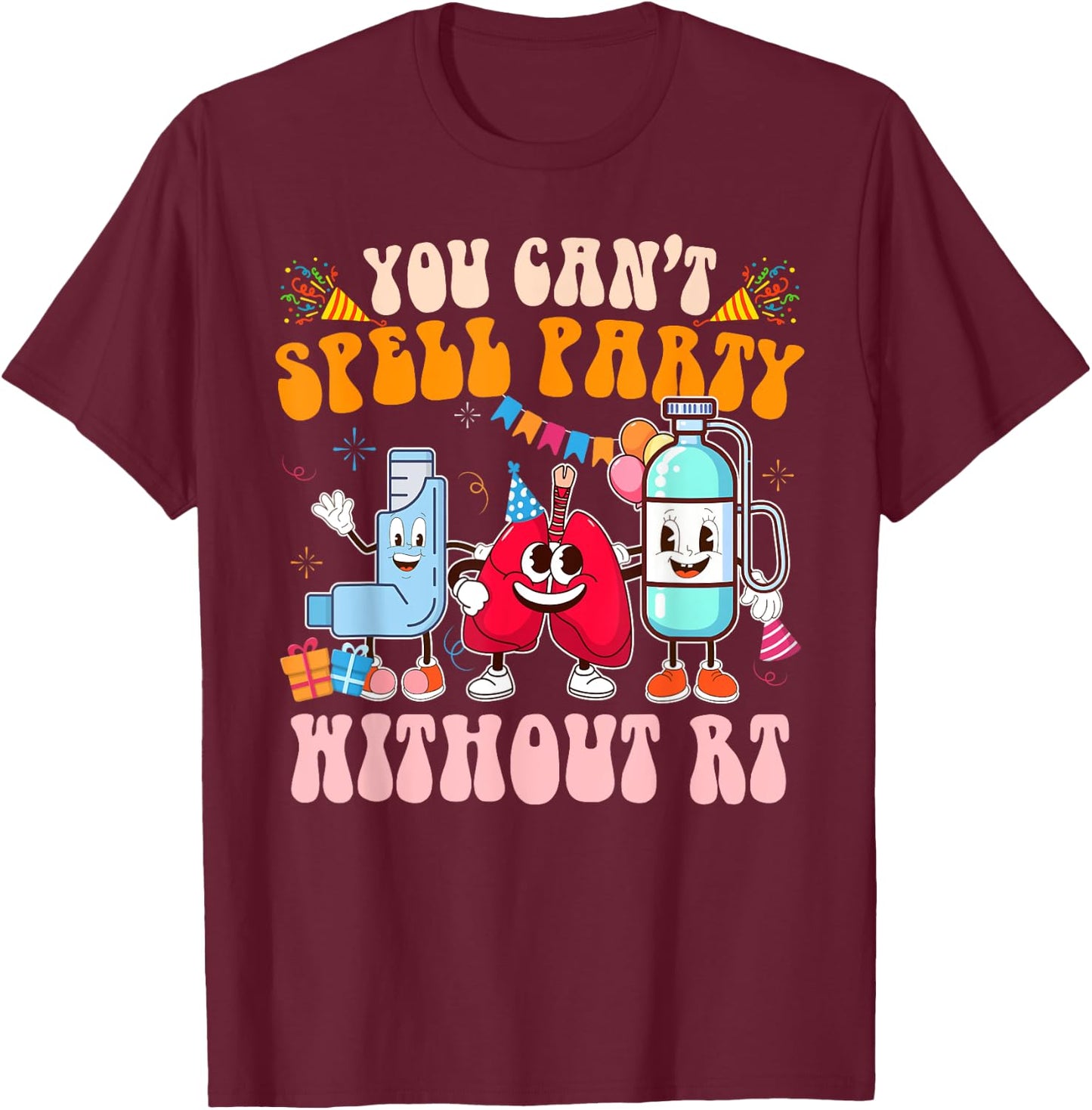 Respiratory Therapist RT You Can't Spell Party Without RT T-Shirt - T-Shirt | Maroon