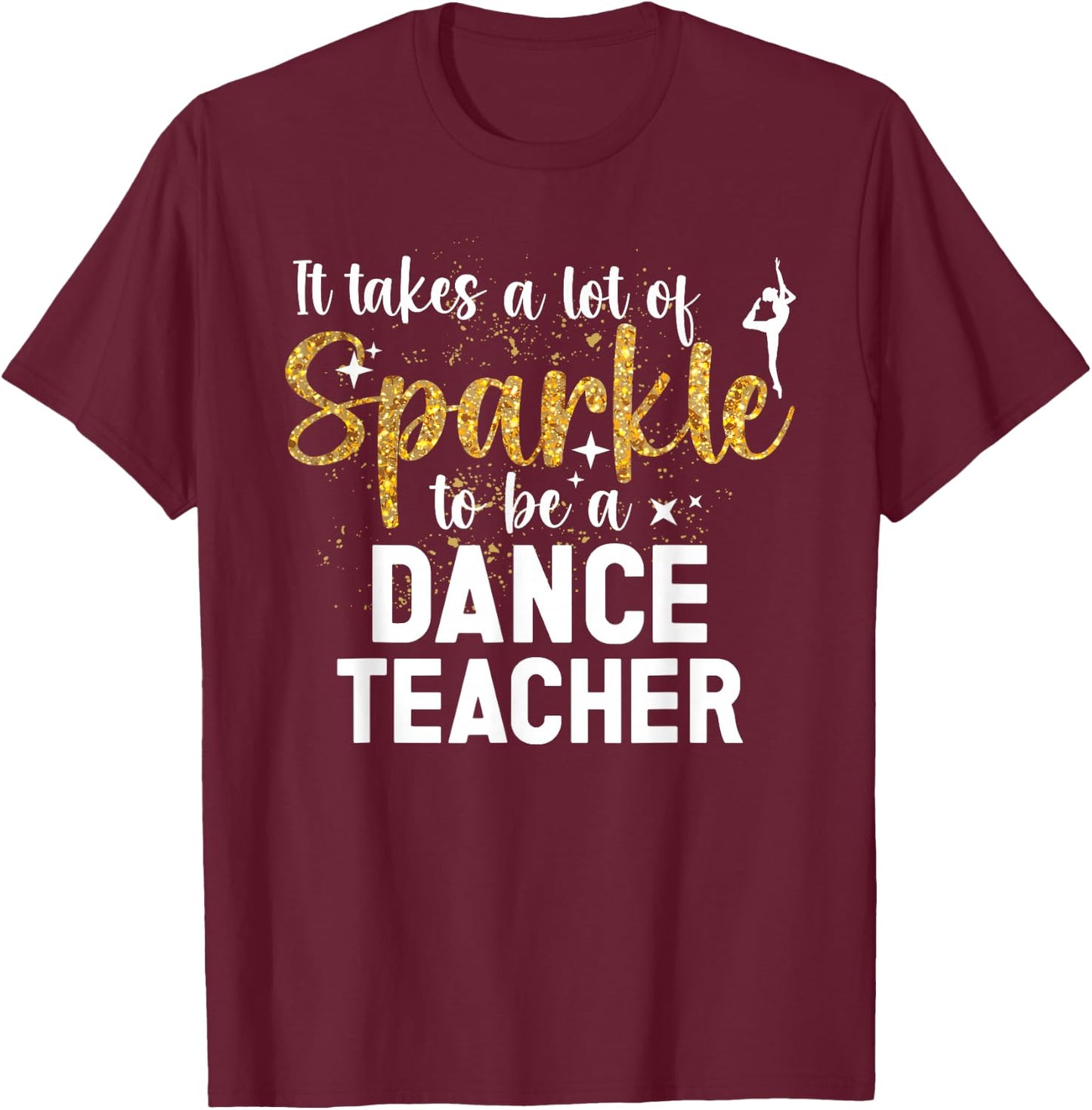 To Be A Dance Teacher Dance Instructor Dancing Teacher T-Shirt - T-Shirt | Maroon
