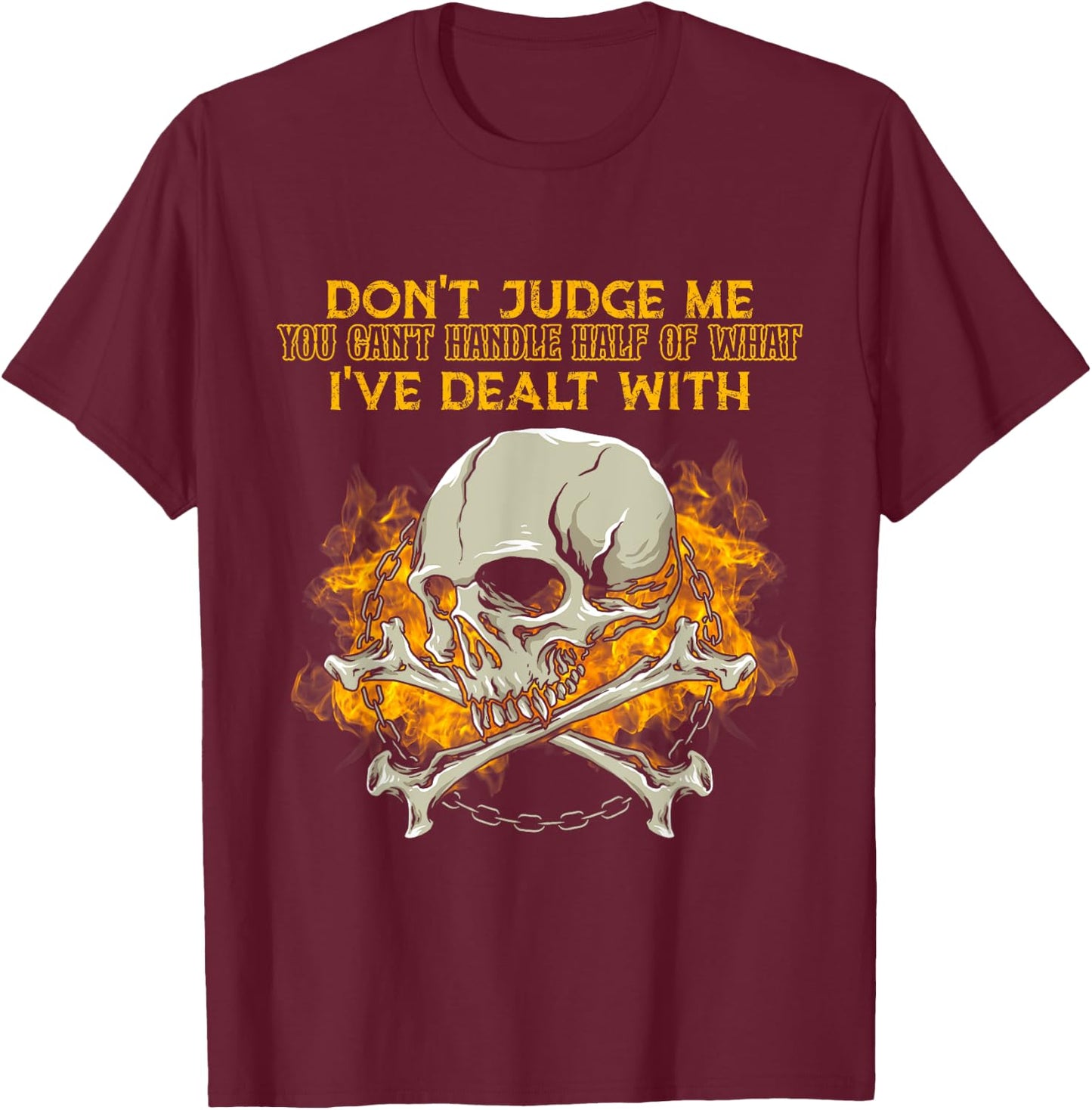 Don't Judge Me You Can't Handle Half Of What I've Dealt With T-Shirt - T-Shirt | Maroon