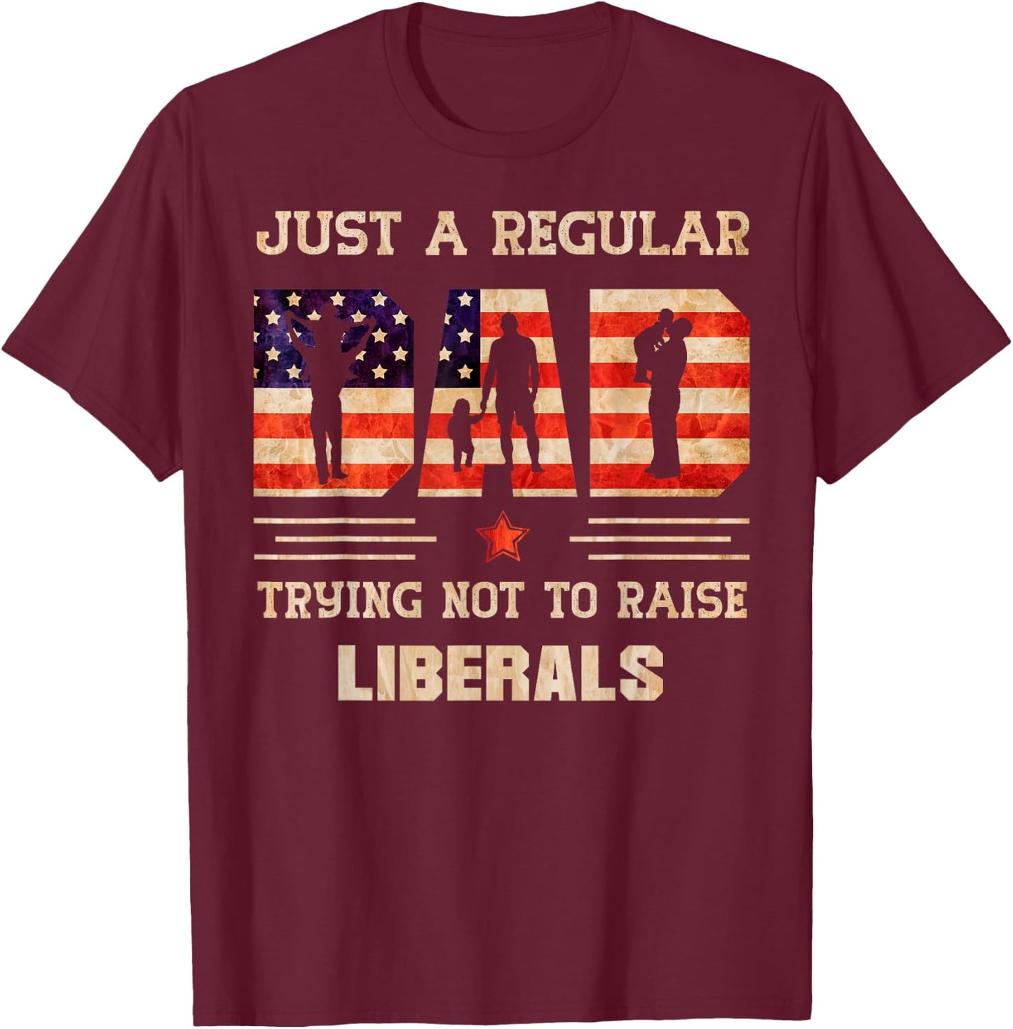 Just A Regular Dad Trying Not To Rise Liberals Father's Day T-Shirt - T-Shirt | Maroon