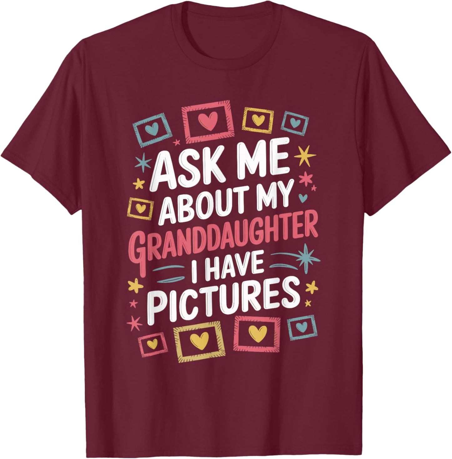 Ask Me About My Granddaughter (I Have Pictures) T-Shirt - T-Shirt | Maroon