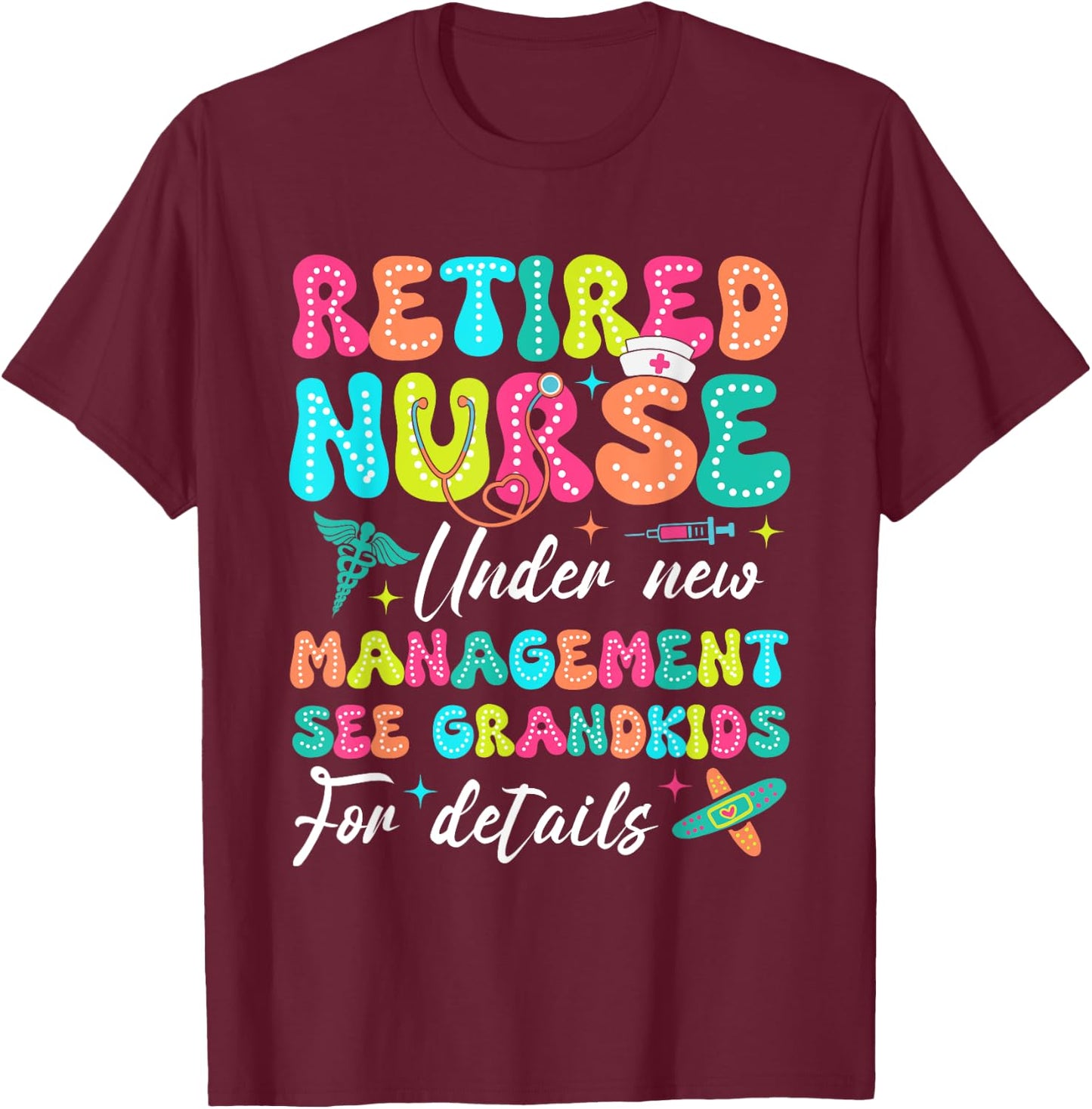 Retired Nurse Under New Management Gifts For Retirement T-Shirt - T-Shirt | Maroon