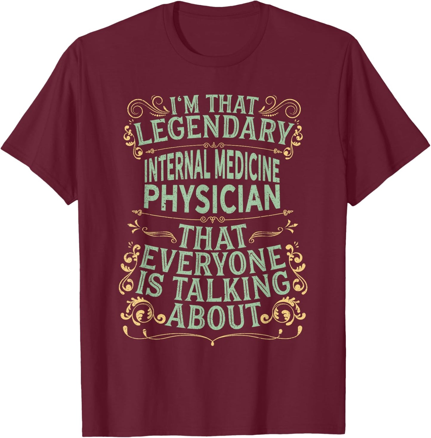 Surgical Medical - Legendary Internal Medicine Physician T-Shirt - T-Shirt | Maroon