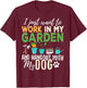 I Just Want To Work In My Garden And Hangout With My Dogs T-Shirt - T-Shirt | Maroon