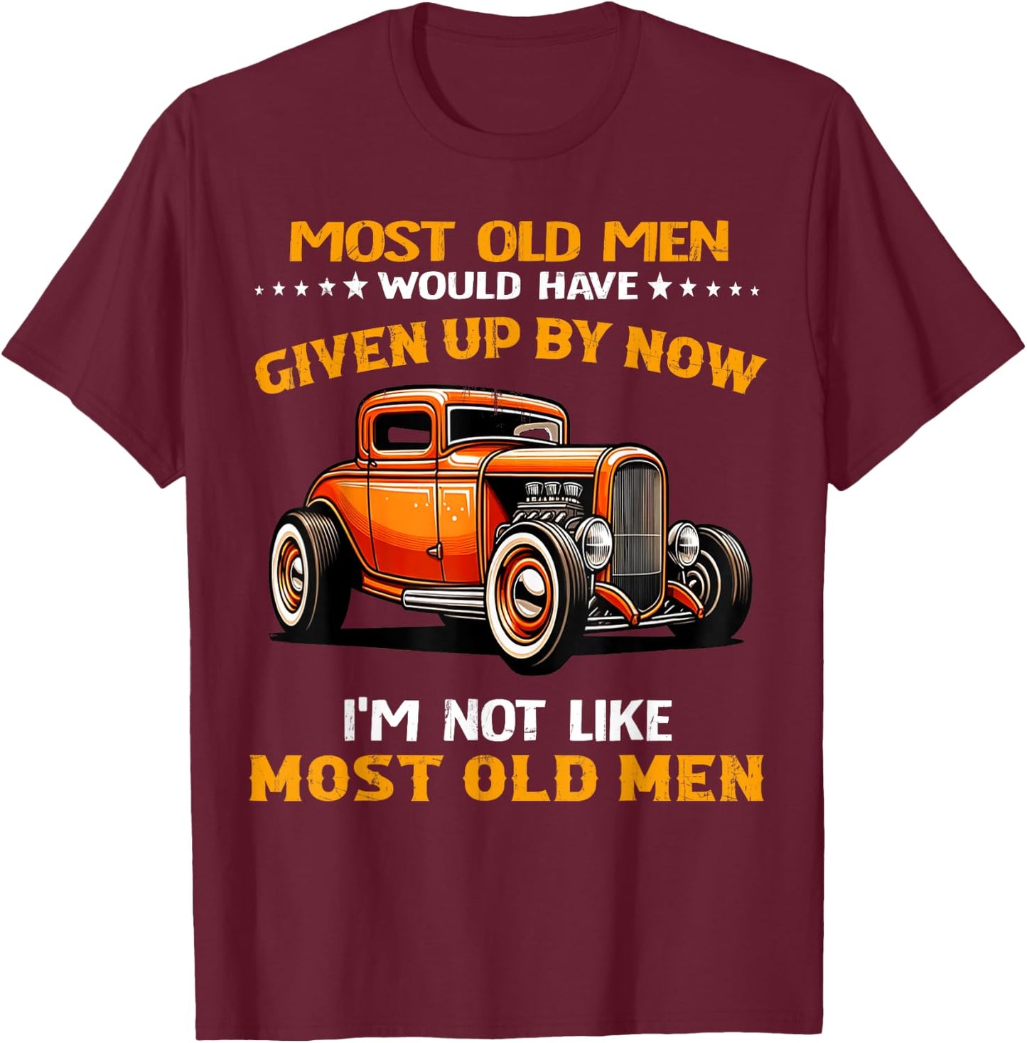 Most Old Men Would Have I'm Not Like Most Old Men Hot Rod T-Shirt - T-Shirt | Maroon