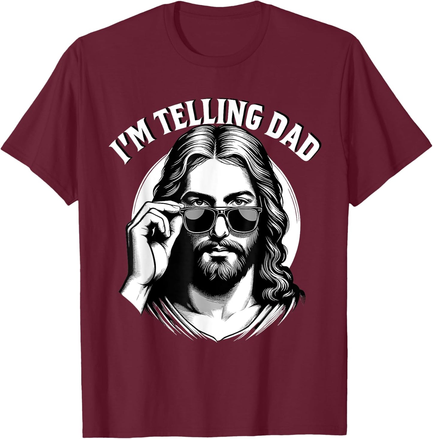 I'm Telling Dad Jesus Lovers Funny T-Shirt - T-Shirt | Maroon