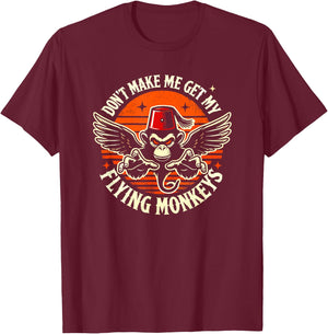 Dont Make Me Get My Flying Monkeys Halloween T-Shirt - T-Shirt | Maroon