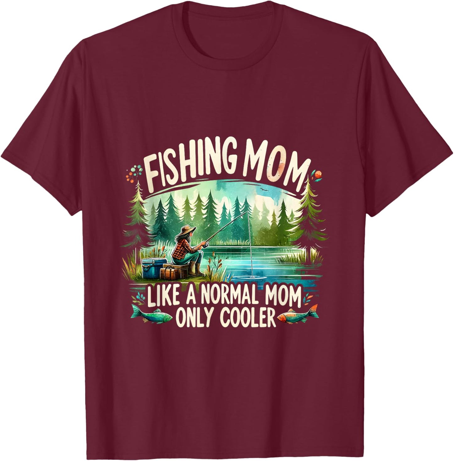 Fishing Mom Like A Normal Mom, Only Cooler Fisherman Mom T-Shirt - T-Shirt | Maroon