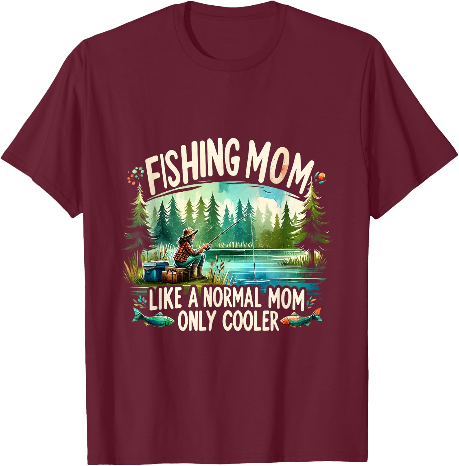Fishing Mom Like A Normal Mom, Only Cooler Fisherman Mom T-Shirt - T-Shirt | Maroon