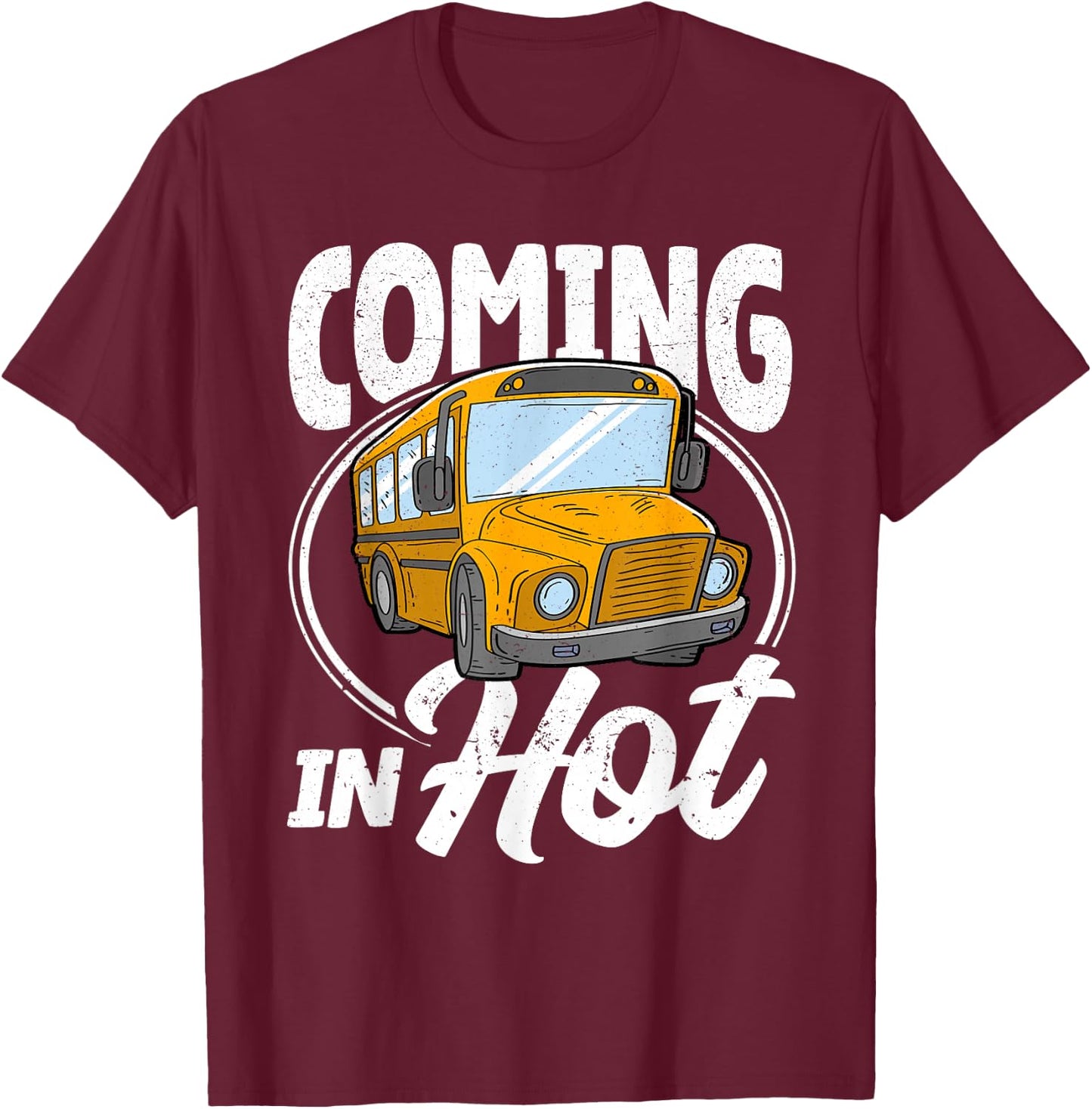 Coming in Hot Funny School Bus Driver T-Shirt - T-Shirt | Maroon