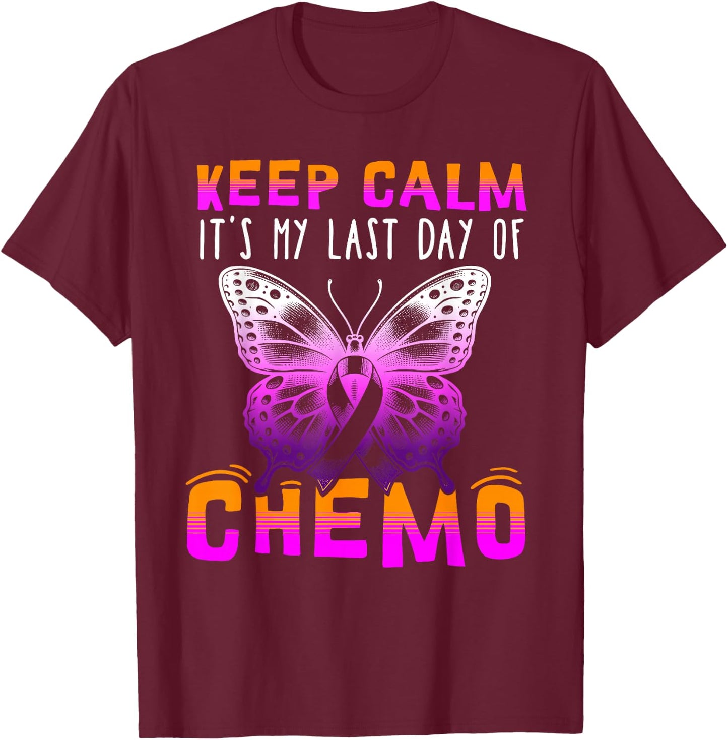 Cute Cancer Awareness - Keep Calm It's My Last Day Of Chemo T-Shirt - T-Shirt | Maroon