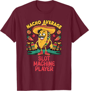 Nacho Average Slot Machine Player Cinco De Mayo Mexican T-Shirt - T-Shirt | Maroon