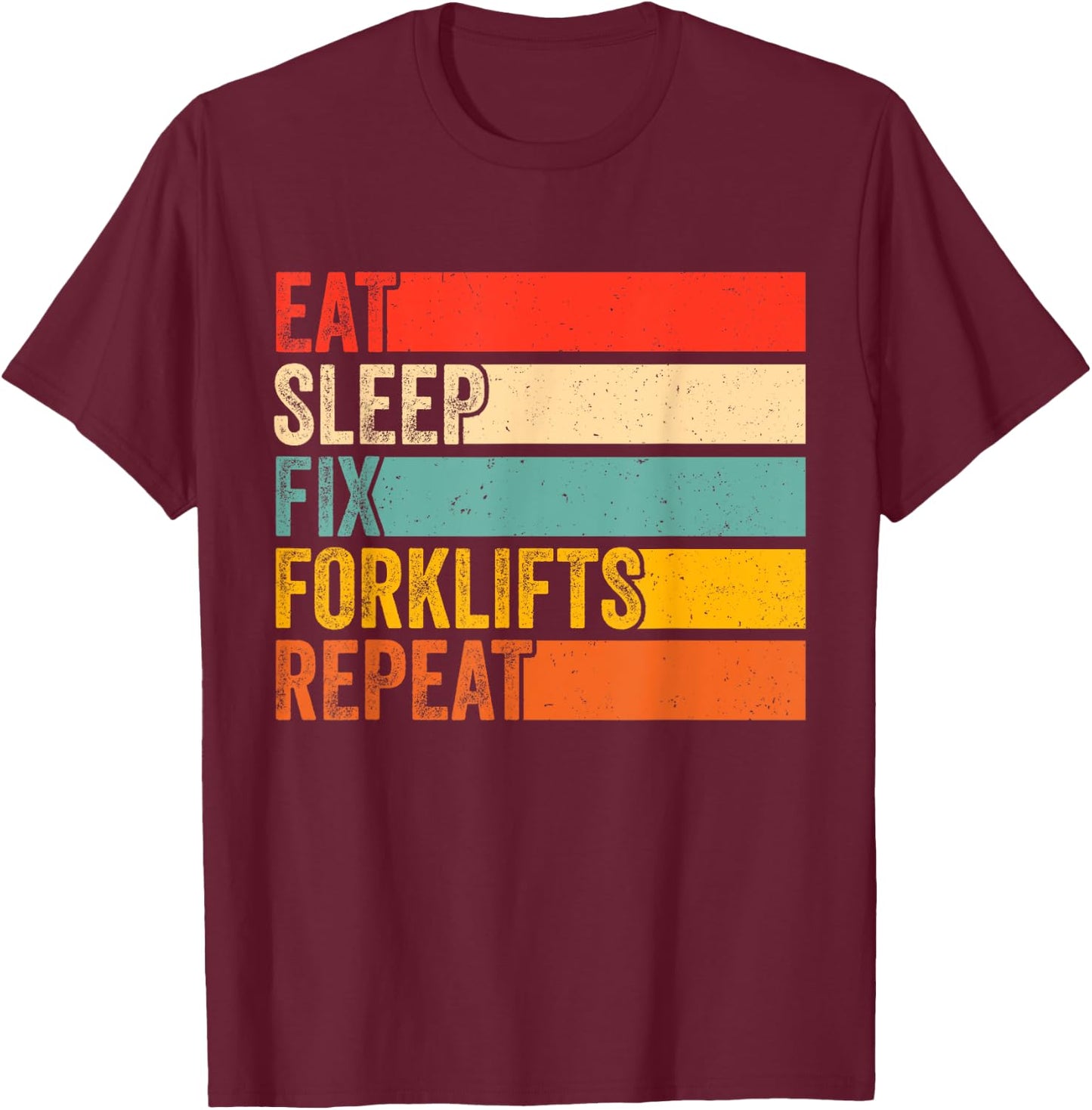 Eat Sleep Fix Forklifts Repeat Funny Forklift Mechanic T-Shirt - T-Shirt | Maroon