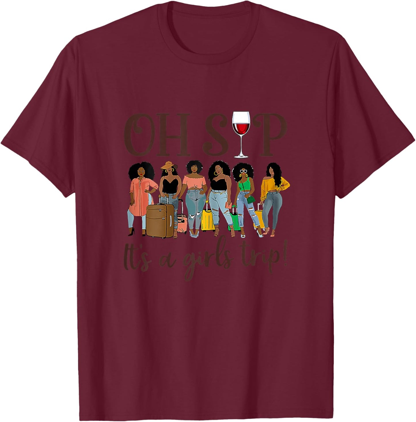 Oh Sip It's A Girls Trip Fun Wine Party Black Women Queen T-Shirt - T-Shirt | Maroon