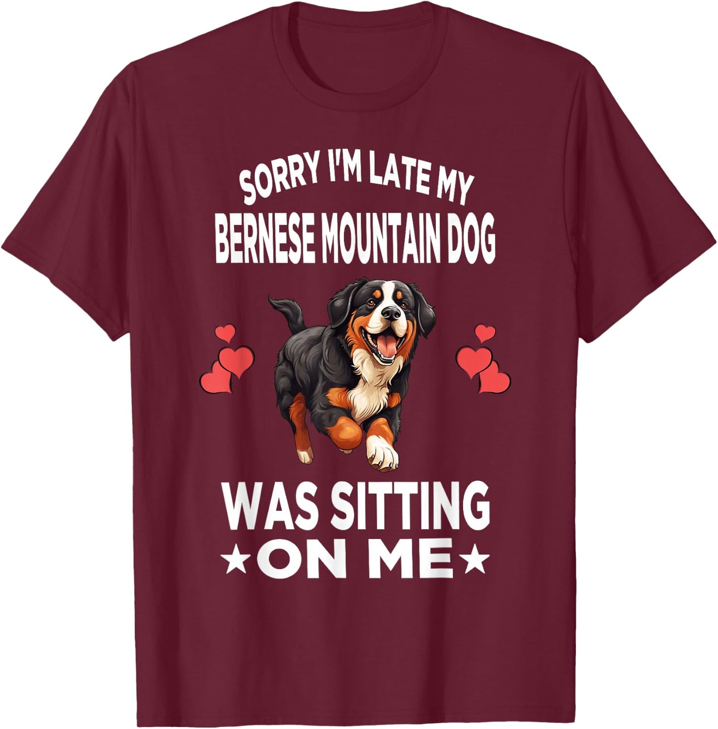 Sorry I'm Late My Bernese Mountain Dog Was Sitting On Me Dog Men Women Girls Kids T-Shirt - T-Shirt | Maroon