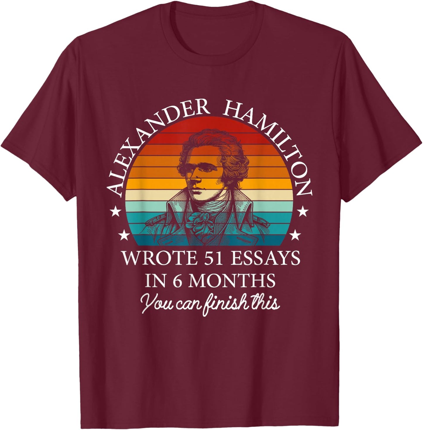 Vintag Alexander Hamilton Wrote 51 Essays In 6 Months T-Shirt - T-Shirt | Maroon