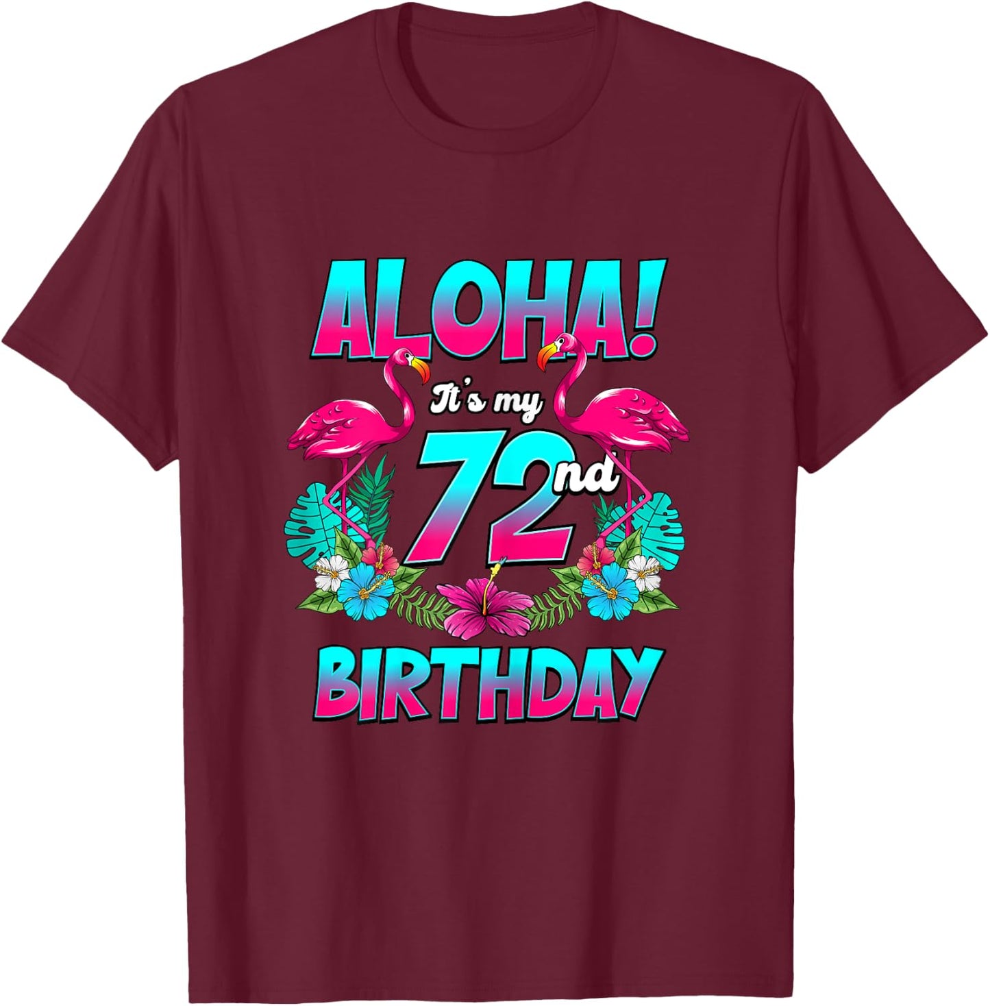 Aloha 72nd Birthday Flamingo Hawaii 72 Years Old Women T-Shirt - T-Shirt | Maroon