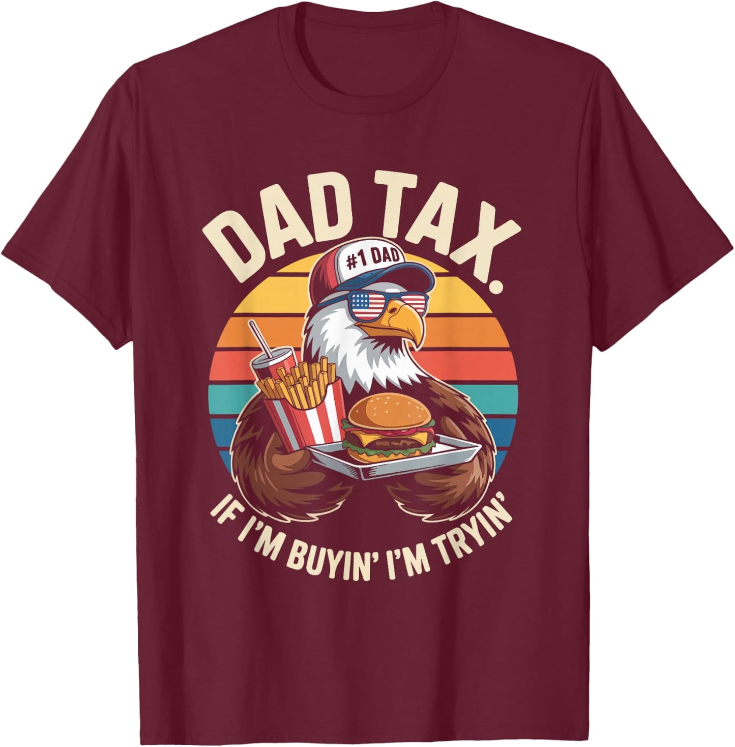 Dad Tax If I'm Buyin' I'm Tryin' T-Shirt - T-Shirt | Maroon