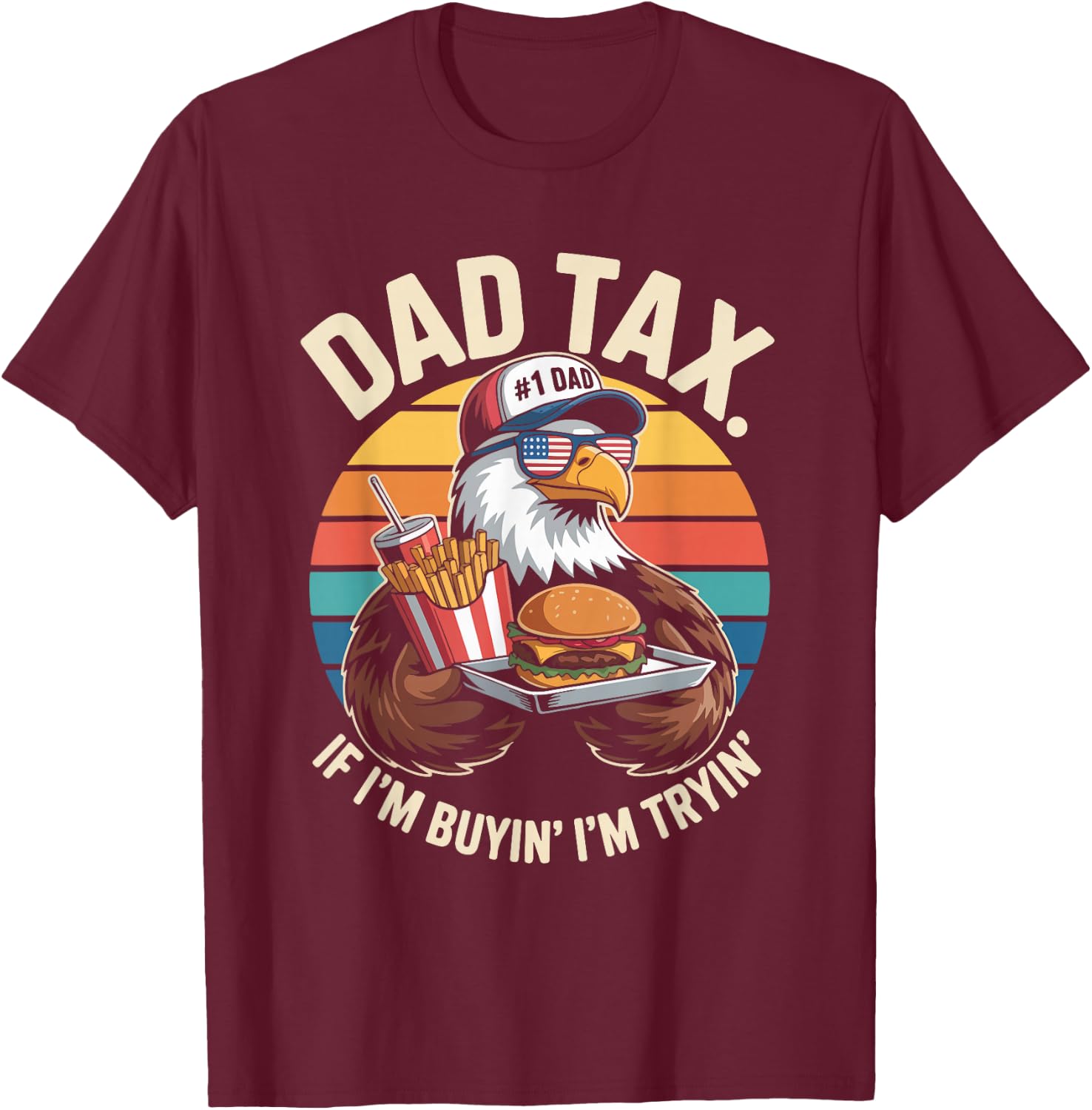 Dad Tax If I'm Buyin' I'm Tryin' T-Shirt - T-Shirt | Maroon