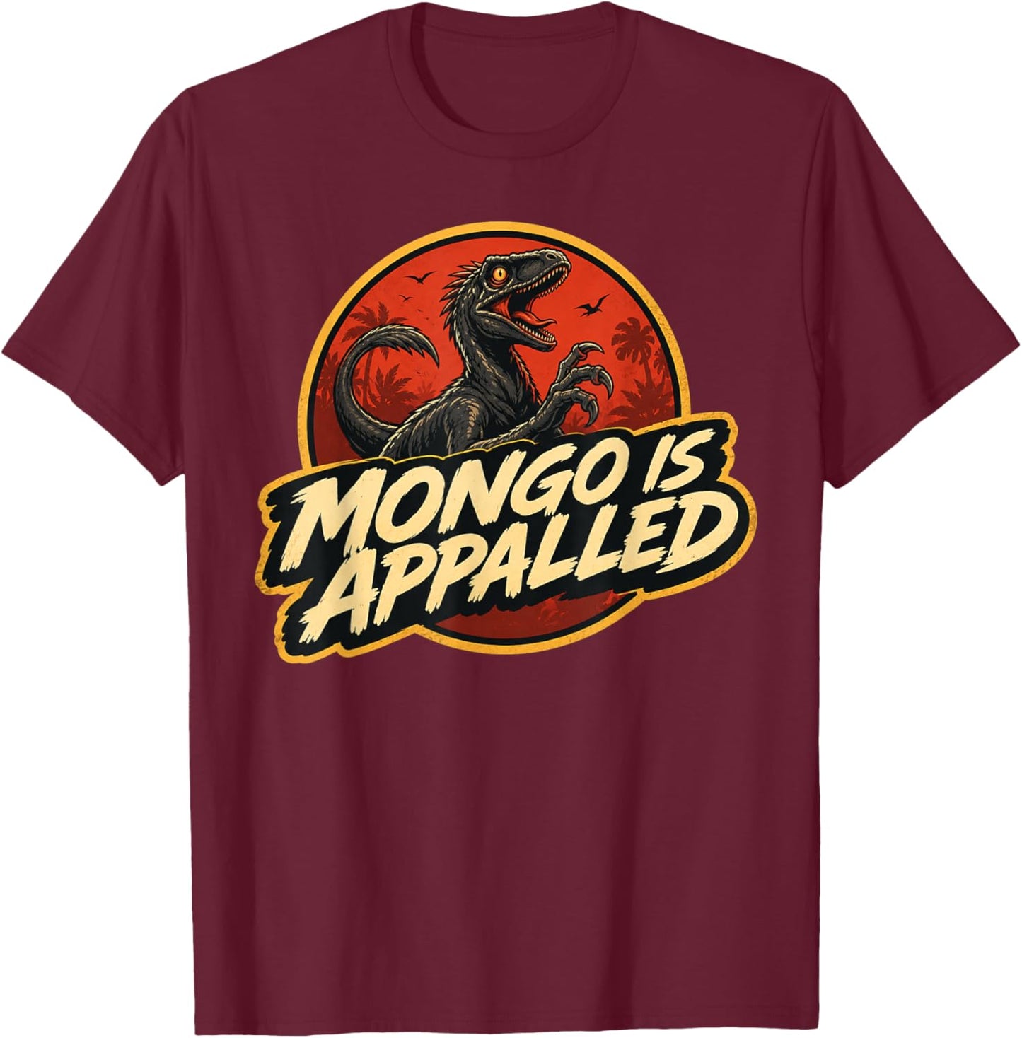 Mongo is Appalled Funny Dinosaur Meme T-Shirt - T-Shirt | Maroon