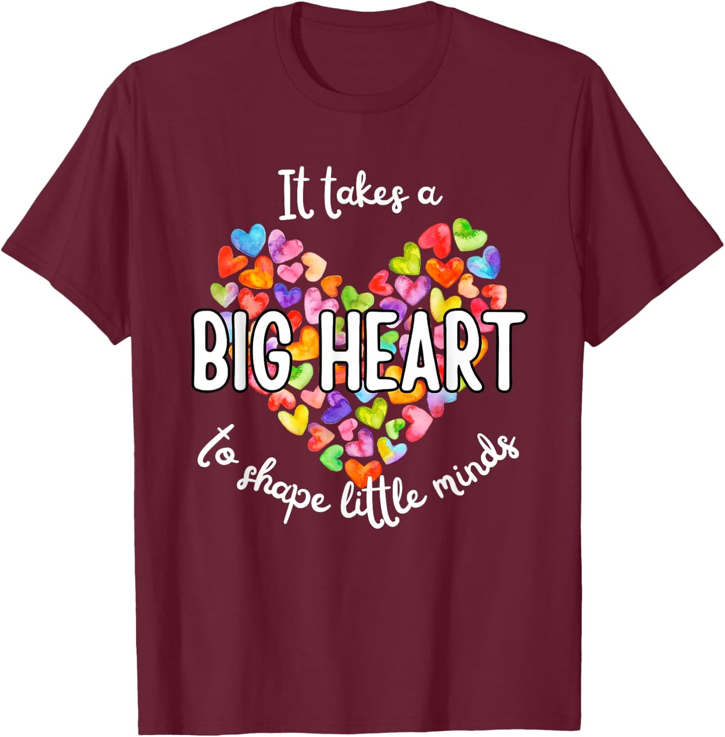 It Takes A Big Heart To Shape Little Minds Teacher Men Women Kids T-Shirt - T-Shirt | Maroon