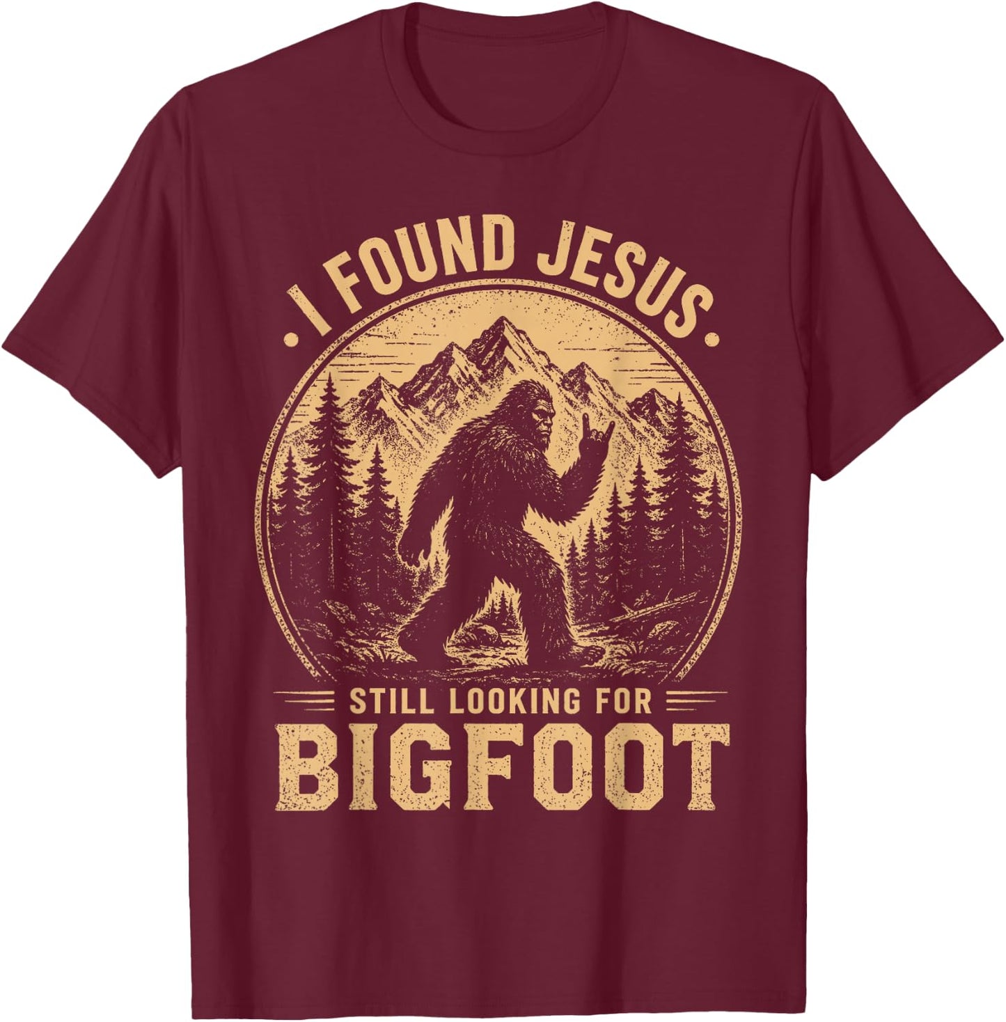 I Found Jesus Still Looking for Bigfoot Funny Christian Men T-Shirt - T-Shirt | Maroon