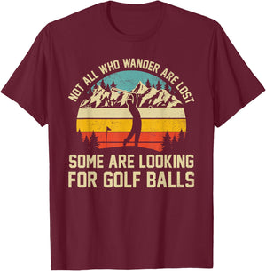 Not All Who Wander Are Lost Some Are Looking For Golf Balls T-Shirt - T-Shirt | Maroon